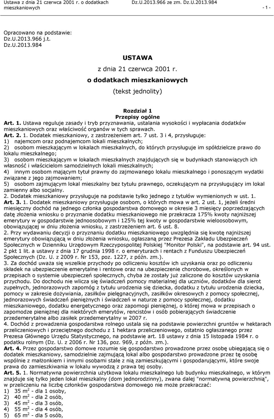 3 i 4, przysługuje: 1) najemcom oraz podnajemcom lokali mieszkalnych; 2) osobom mieszkającym w lokalach mieszkalnych, do których przysługuje im spółdzielcze prawo do lokalu mieszkalnego; 3) osobom