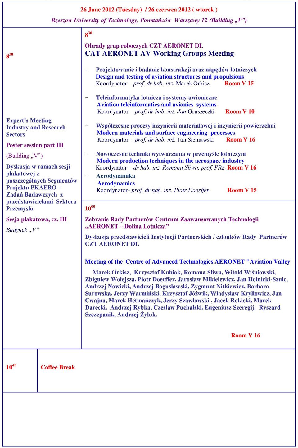Marek Orkisz Room V 15 Expert s Meeting Industry and Research Sectors Poster session part III (Building V ) Dyskusja w ramach sesji plakatowej z poszczególnych Segmentów PKAERO - Zadań Badawczych z