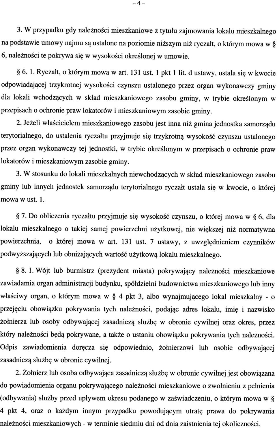 w kwocie odpowiadaj^cej trzykrotnej wysokosci czynszu ustalonego przez organ wykonawczy gminy dla lokali wchodz^cych w sklad mieszkaniowego zasobu gminy, w trybie okreslonym w przepisach o ochronie