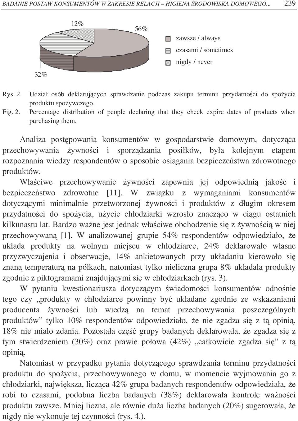 Analiza postpowania konsumentów w gospodarstwie domowym, dotyczca przechowywania ywnoci i sporzdzania posiłków, była kolejnym etapem rozpoznania wiedzy respondentów o sposobie osigania bezpieczestwa