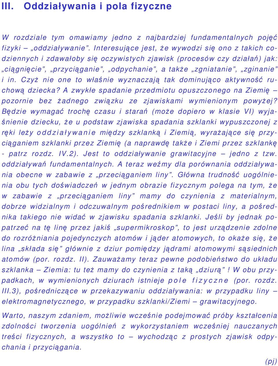 C zy nie one to włanie wyznac zaj tak dominujco aktywno ruchow dziecka? A zwykłe spadanie przedmiotu opuszczonego na Ziemi pozornie bez adnego zwizku ze zjawiskami wymienionym powyej?