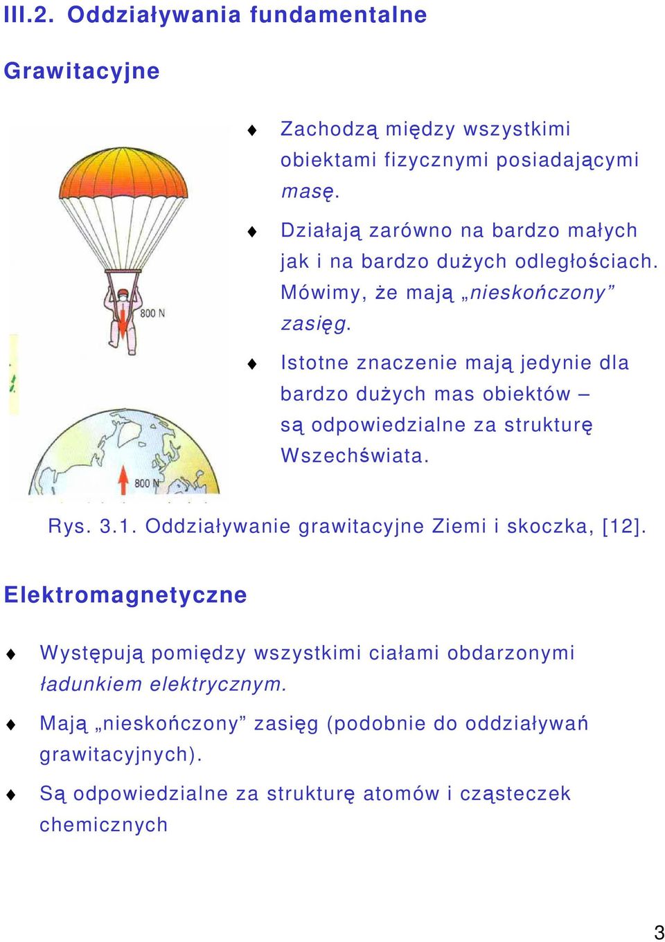 Istotne znaczenie maj jedynie dla bardzo duych mas obiektów s odpowiedzialne za struktur Wszechwiata. Rys. 3.1.