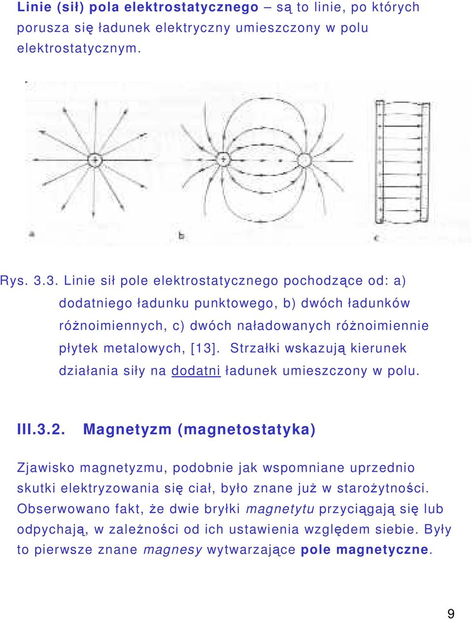 Strzałki wskazuj kierunek działania siły na dodatni ładunek umieszczony w polu. III.3.2.