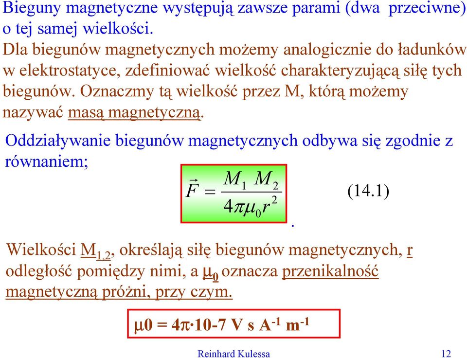 Oznaczmy tą wielkość pzez M, któą możemy nazywać masą magnetyczną.