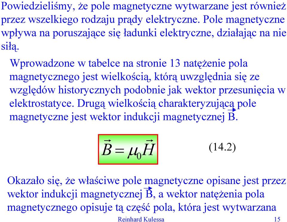 Wpowadzone w tabelce na stonie 13 natężenie pola magnetycznego jest wielkością, któą uwzględnia się ze względów histoycznych podobnie jak wekto pzesunięcia w