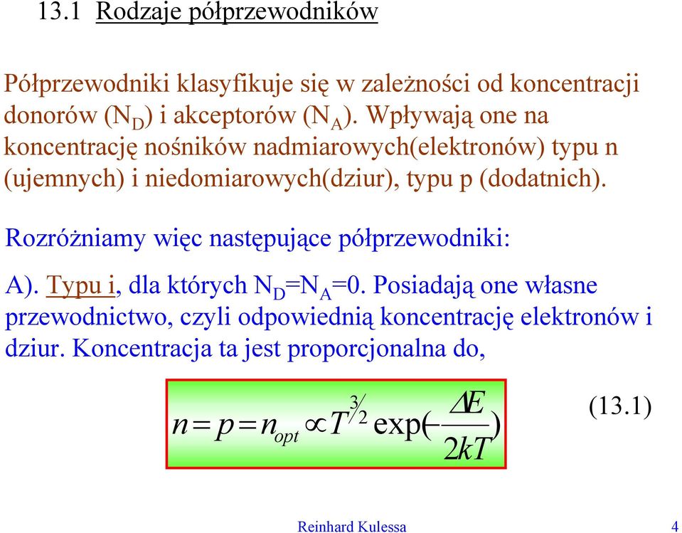 Rozóżniamy więc następujące półpzewodniki: A). Typu i, dla któych N D N A 0.