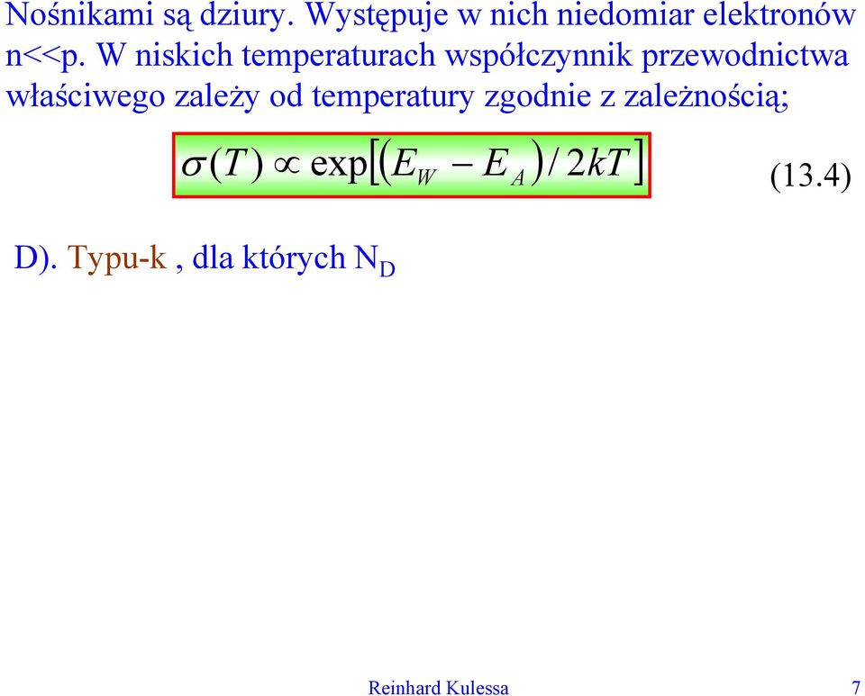 ) exp [( E E )/ kt ] W A 2 (13.4) D). Typu-k, dla któych N D 0 i N A 0. Jest to tzw.