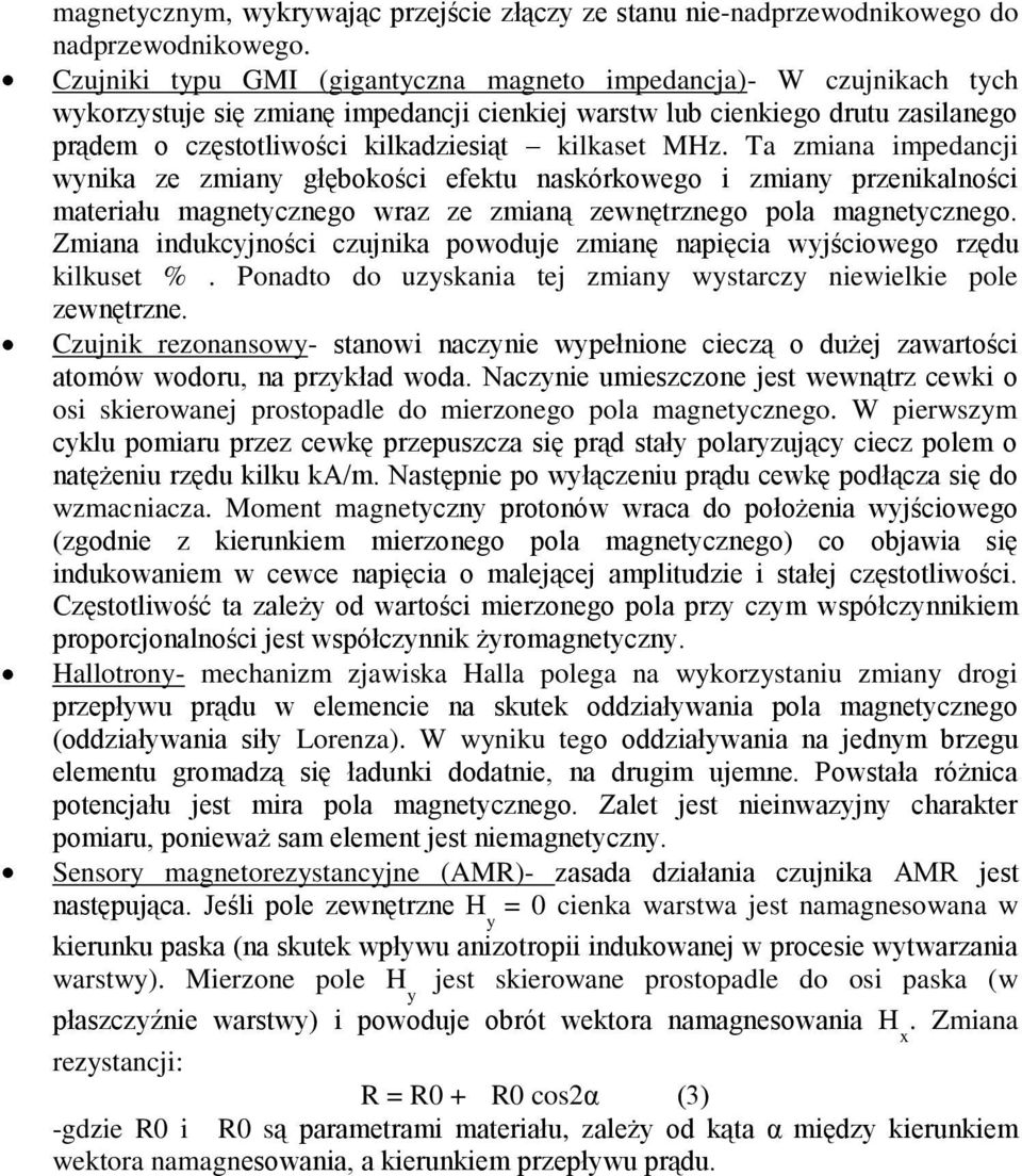MHz. Ta zmiana impedancji wynika ze zmiany głębokości efektu naskórkowego i zmiany przenikalności materiału magnetycznego wraz ze zmianą zewnętrznego pola magnetycznego.