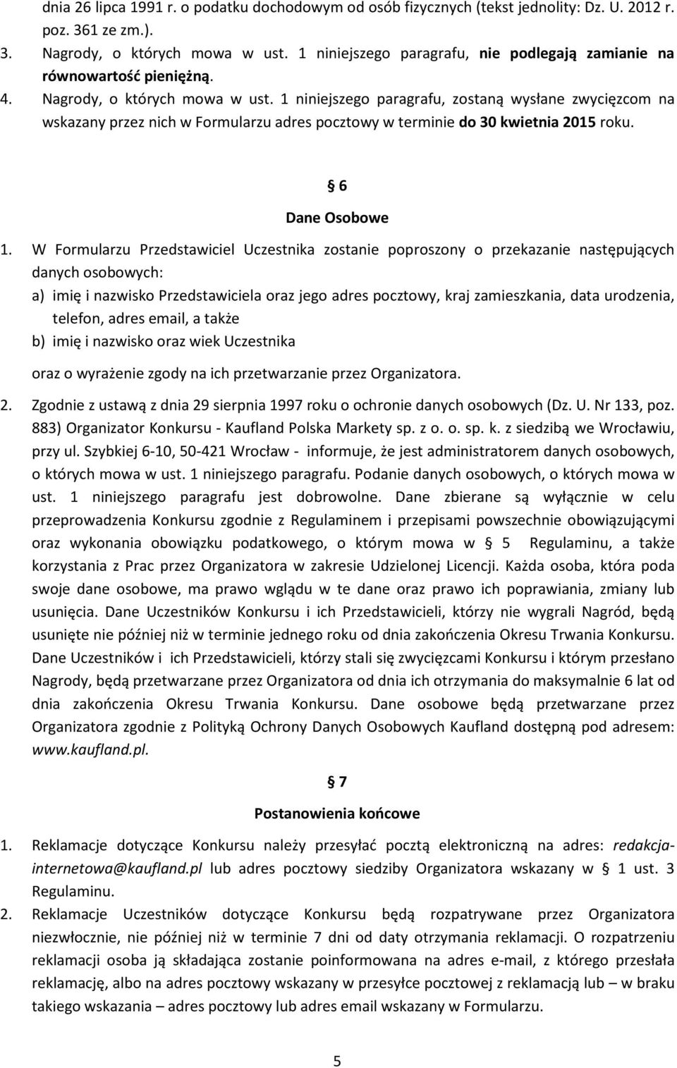 1 niniejszego paragrafu, zostaną wysłane zwycięzcom na wskazany przez nich w Formularzu adres pocztowy w terminie do 30 kwietnia 2015 roku. 6 Dane Osobowe 1.