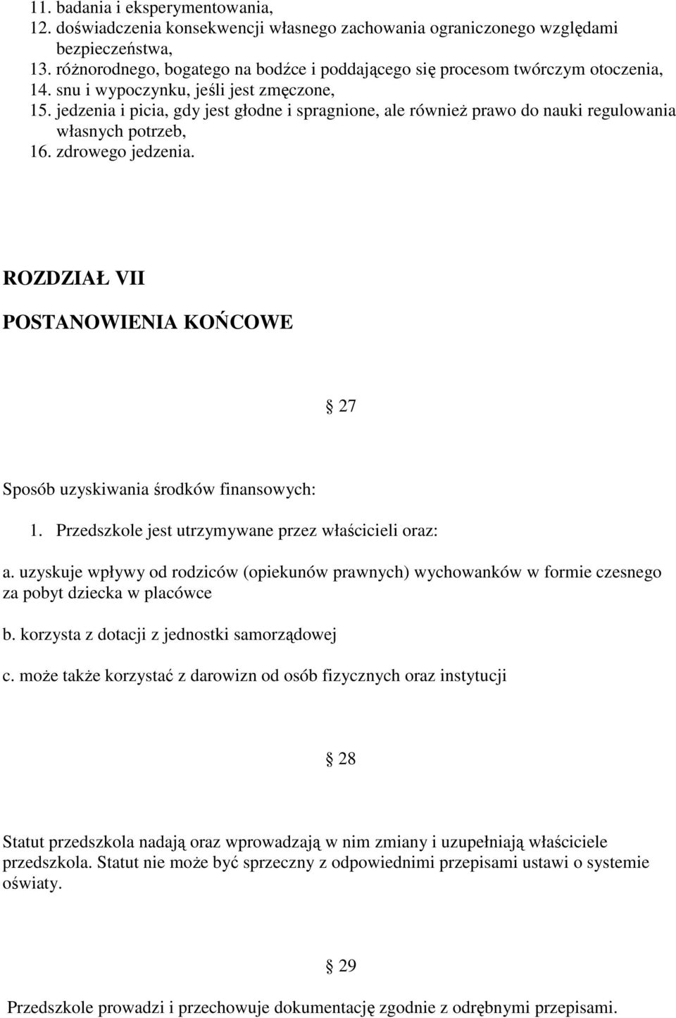 jedzenia i picia, gdy jest głodne i spragnione, ale również prawo do nauki regulowania własnych potrzeb, 16. zdrowego jedzenia.