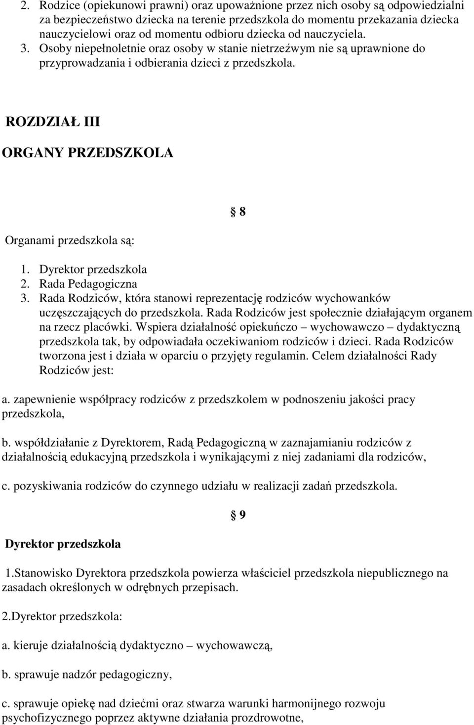 ROZDZIAŁ III ORGANY PRZEDSZKOLA Organami przedszkola są: 8 1. Dyrektor przedszkola 2. Rada Pedagogiczna 3.