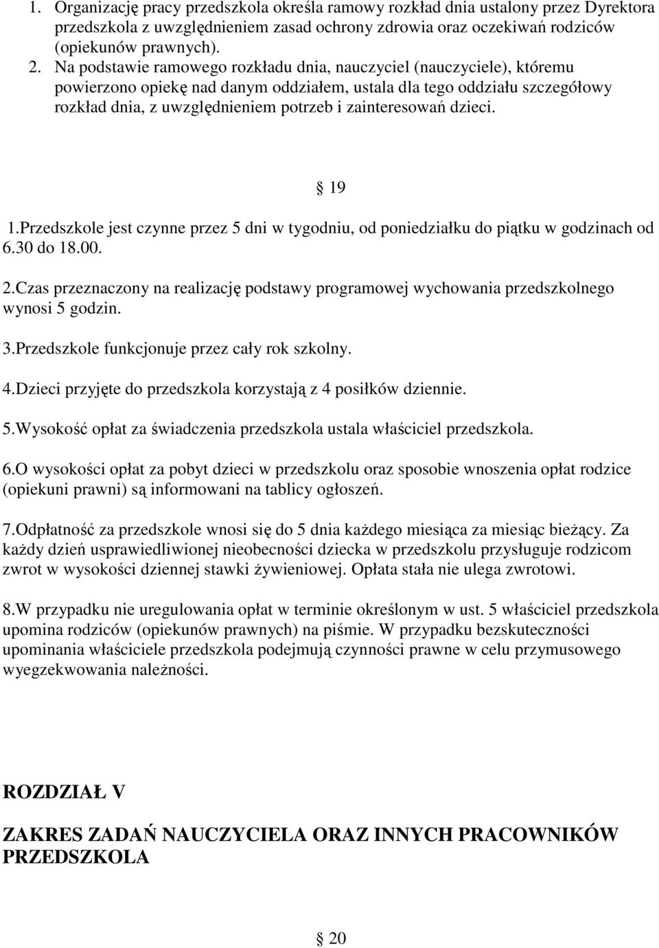 zainteresowań dzieci. 19 1.Przedszkole jest czynne przez 5 dni w tygodniu, od poniedziałku do piątku w godzinach od 6.30 do 18.00. 2.