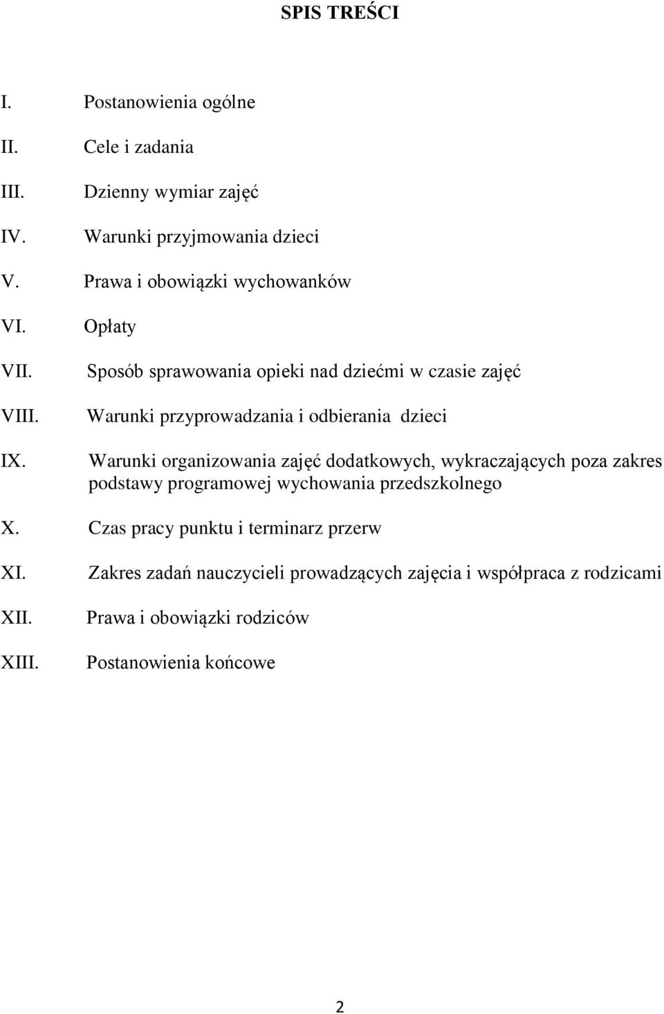 Opłaty Sposób sprawowania opieki nad dziećmi w czasie zajęć Warunki przyprowadzania i odbierania dzieci Warunki organizowania zajęć