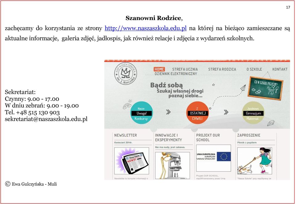 jak również relacje i zdjęcia z wydarzeń szkolnych. 17 Sekretariat: Czynny: 9.00-17.