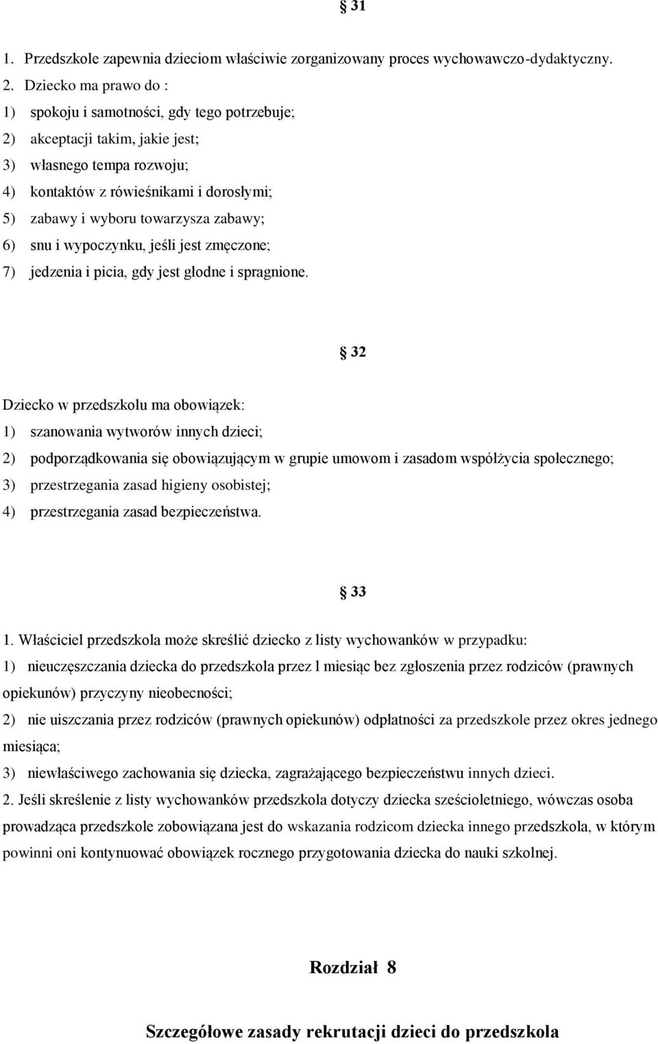 zabawy; 6) snu i wypoczynku, jeśli jest zmęczone; 7) jedzenia i picia, gdy jest głodne i spragnione.