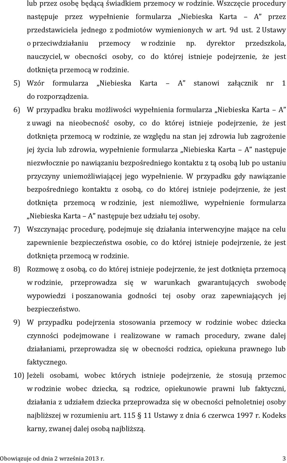 5) Wzór formularza Niebieska Karta A stanowi załącznik nr 1 do rozporządzenia.