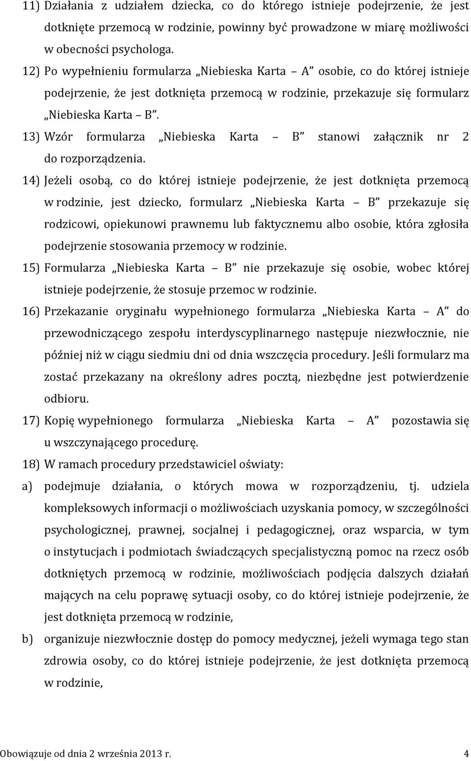 13) Wzór formularza Niebieska Karta B stanowi załącznik nr 2 do rozporządzenia.