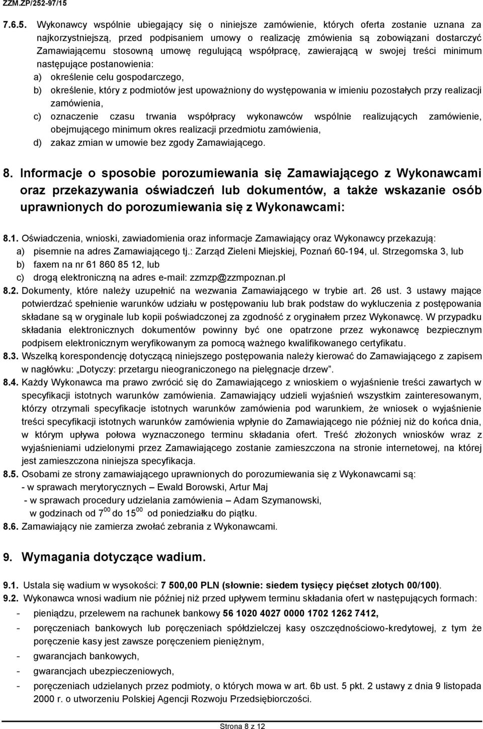 stosowną umowę regulującą współpracę, zawierającą w swojej treści minimum następujące postanowienia: a) określenie celu gospodarczego, b) określenie, który z podmiotów jest upoważniony do
