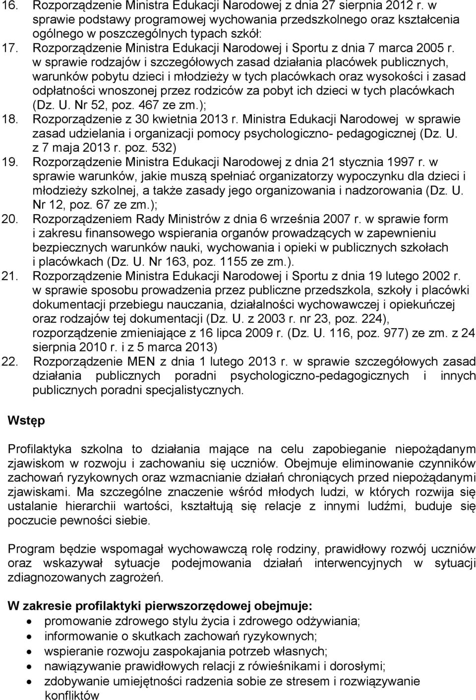 w sprawie rodzajów i szczegółowych zasad działania placówek publicznych, warunków pobytu dzieci i młodzieży w tych placówkach oraz wysokości i zasad odpłatności wnoszonej przez rodziców za pobyt ich