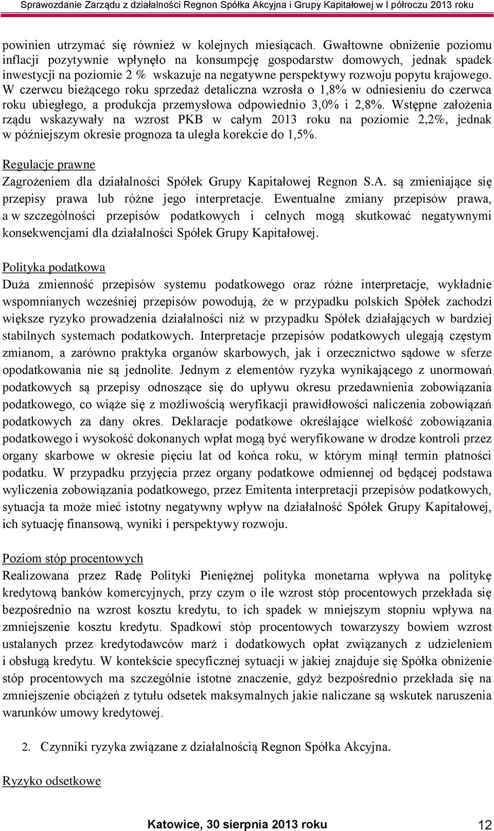 W czerwcu bieżącego roku sprzedaż detaliczna wzrosła o 1,8% w odniesieniu do czerwca roku ubiegłego, a produkcja przemysłowa odpowiednio 3,0% i 2,8%.