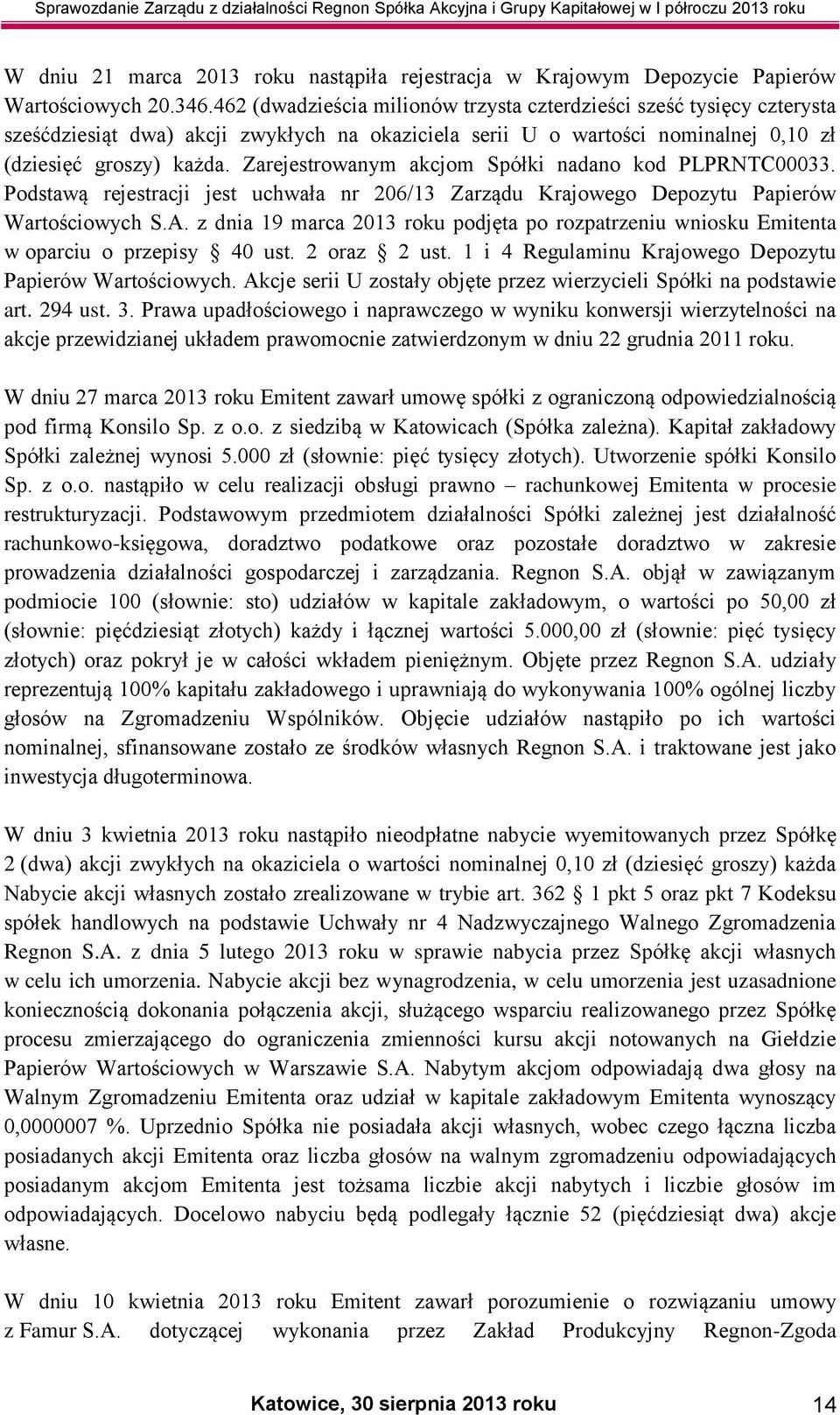 Zarejestrowanym akcjom Spółki nadano kod PLPRNTC00033. Podstawą rejestracji jest uchwała nr 206/13 Zarządu Krajowego Depozytu Papierów Wartościowych S.A.