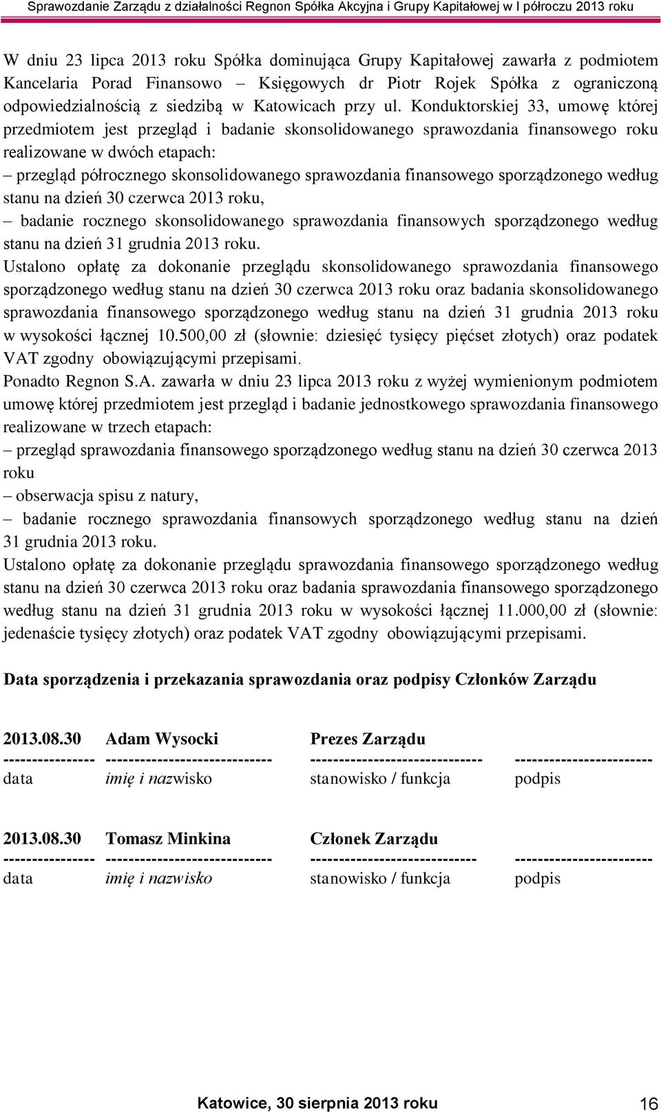 Konduktorskiej 33, umowę której przedmiotem jest przegląd i badanie skonsolidowanego sprawozdania finansowego roku realizowane w dwóch etapach: przegląd półrocznego skonsolidowanego sprawozdania
