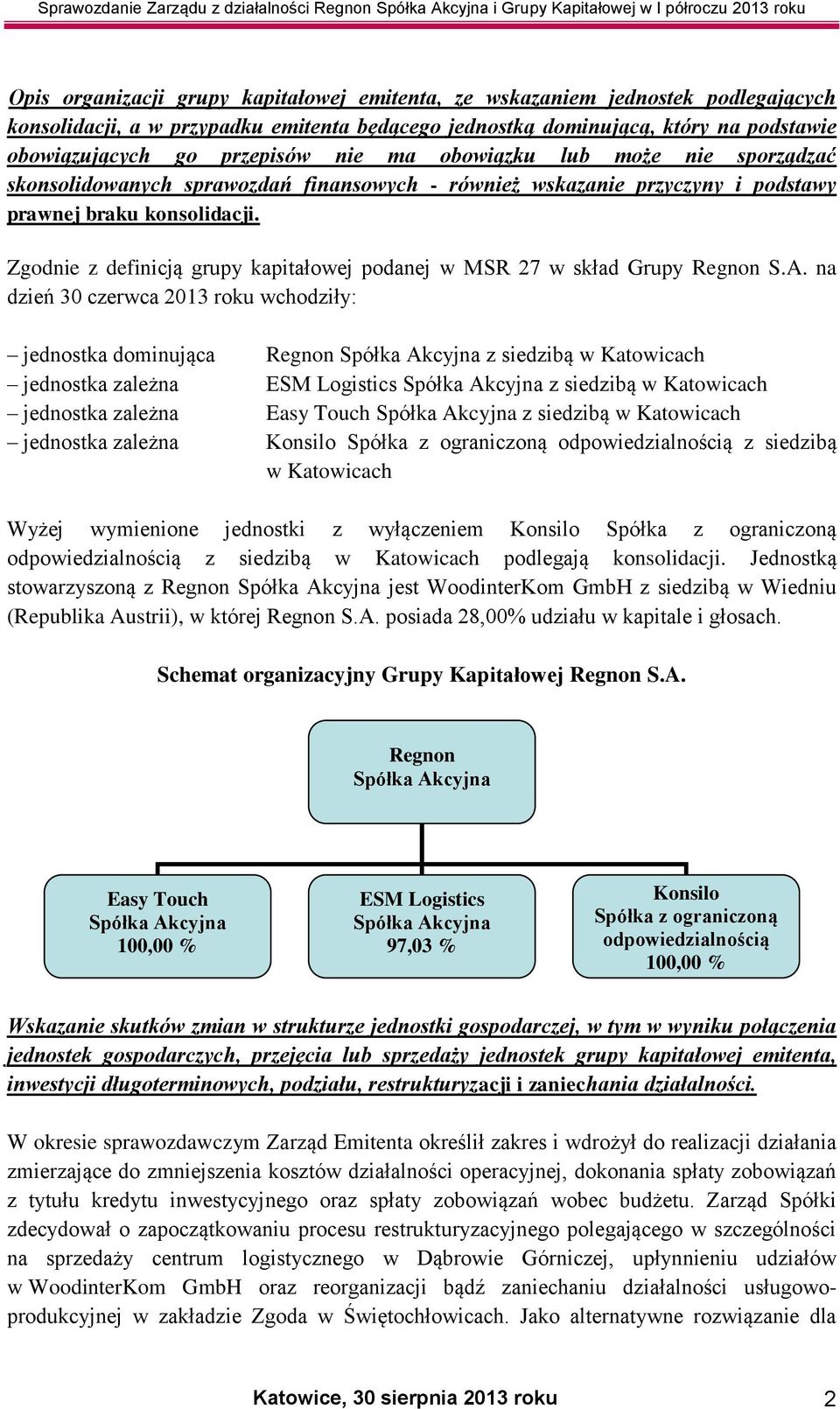 Zgodnie z definicją grupy kapitałowej podanej w MSR 27 w skład Grupy Regnon S.A.