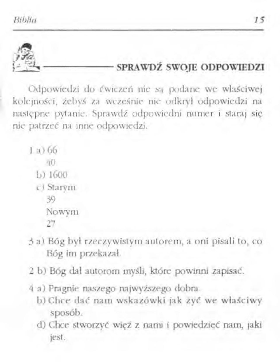I a) GG 40 b) ł600 c) Starym 59 Nowym 27 5 a) Bóg był rzeczywistym autorem, a oni pisali to, co Bóg im przekazał.