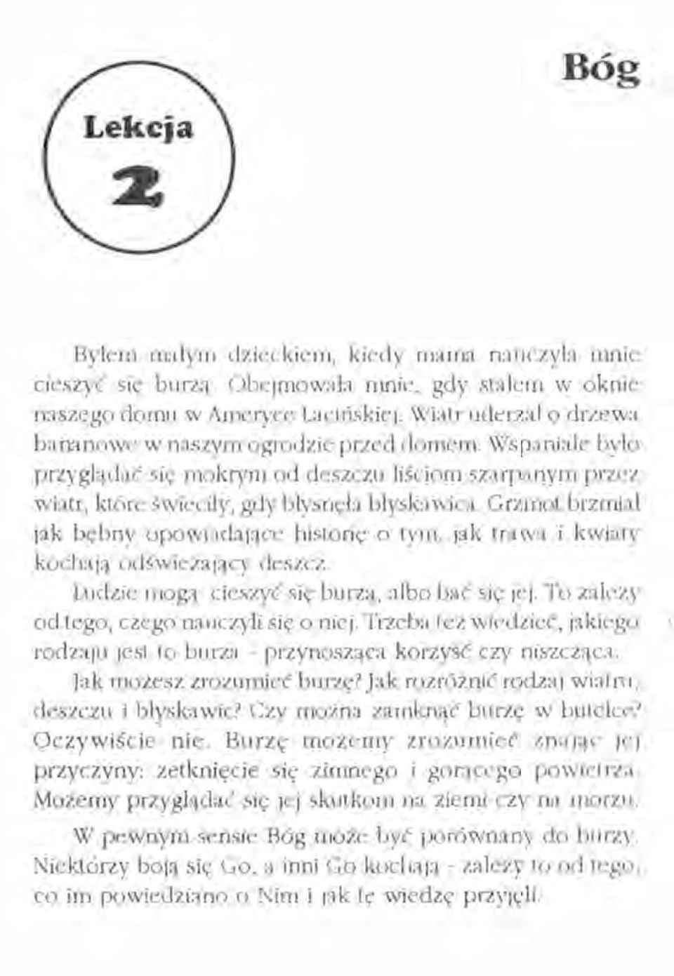 Grzmot brzmiał jak bębny opowiadające historię o tym, jak trawa i kwiaty kochaj" odświeżający deszcz. Ludzie mogą cieszyć się burzą, albo bać się jej. To zalezv od tego, czego nauczyli się o niej.