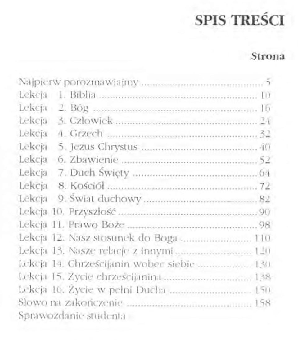 Przyszłość 90 Lekcja 11. Prawo Boże. 98 Lekcja 12. Nasz stosunek do Boga 110 l.ekcja 15. N"szc rehcjc z innyrni.. 120 Lekcja 14.