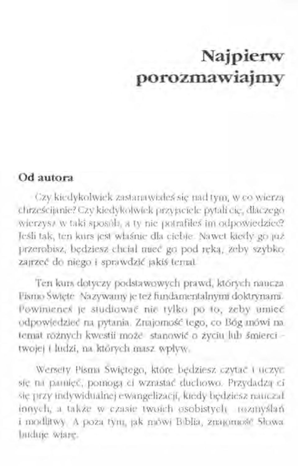 Nawet kiedy go już przerobisz, będziesz chciał mieć go pod ręką, żeby szybko zajrzeć do niego i sprawdzić jakiś temat. Ten kurs dotyczy podstawowych prawd, których nalicza Plsmo Święte.