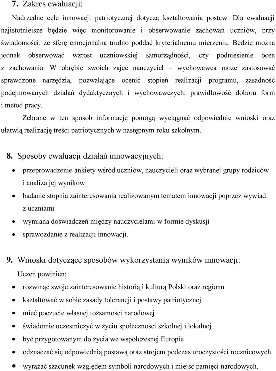 Będzie można jednak obserwować wzrost uczniowskiej samorządności, czy podniesienie ocen z zachowania.