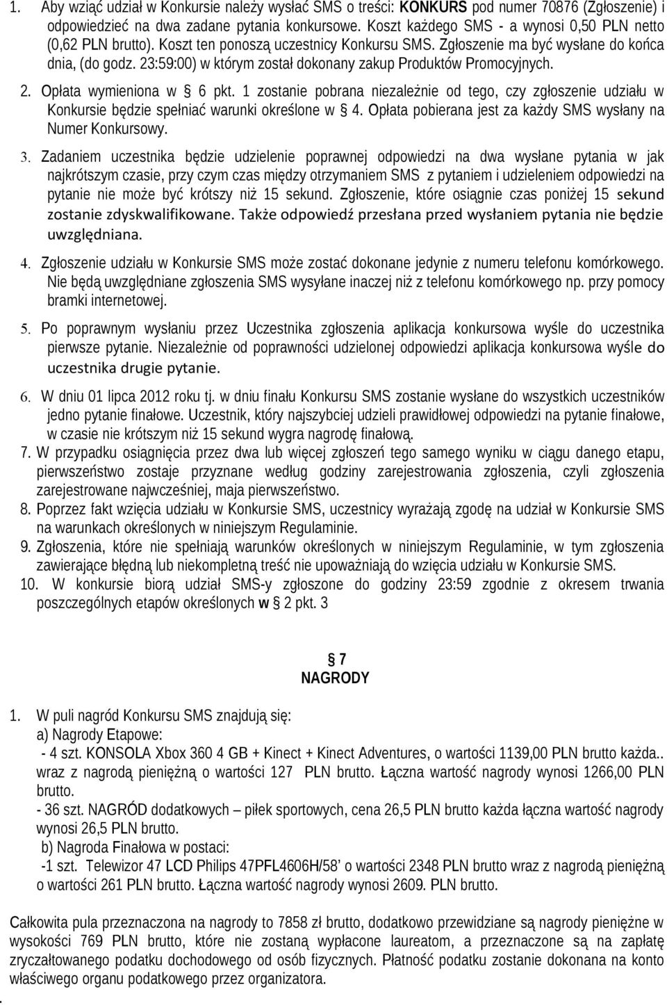 23:59:00) w którym został dokonany zakup Produktów Promocyjnych. 2. Opłata wymieniona w 6 pkt.