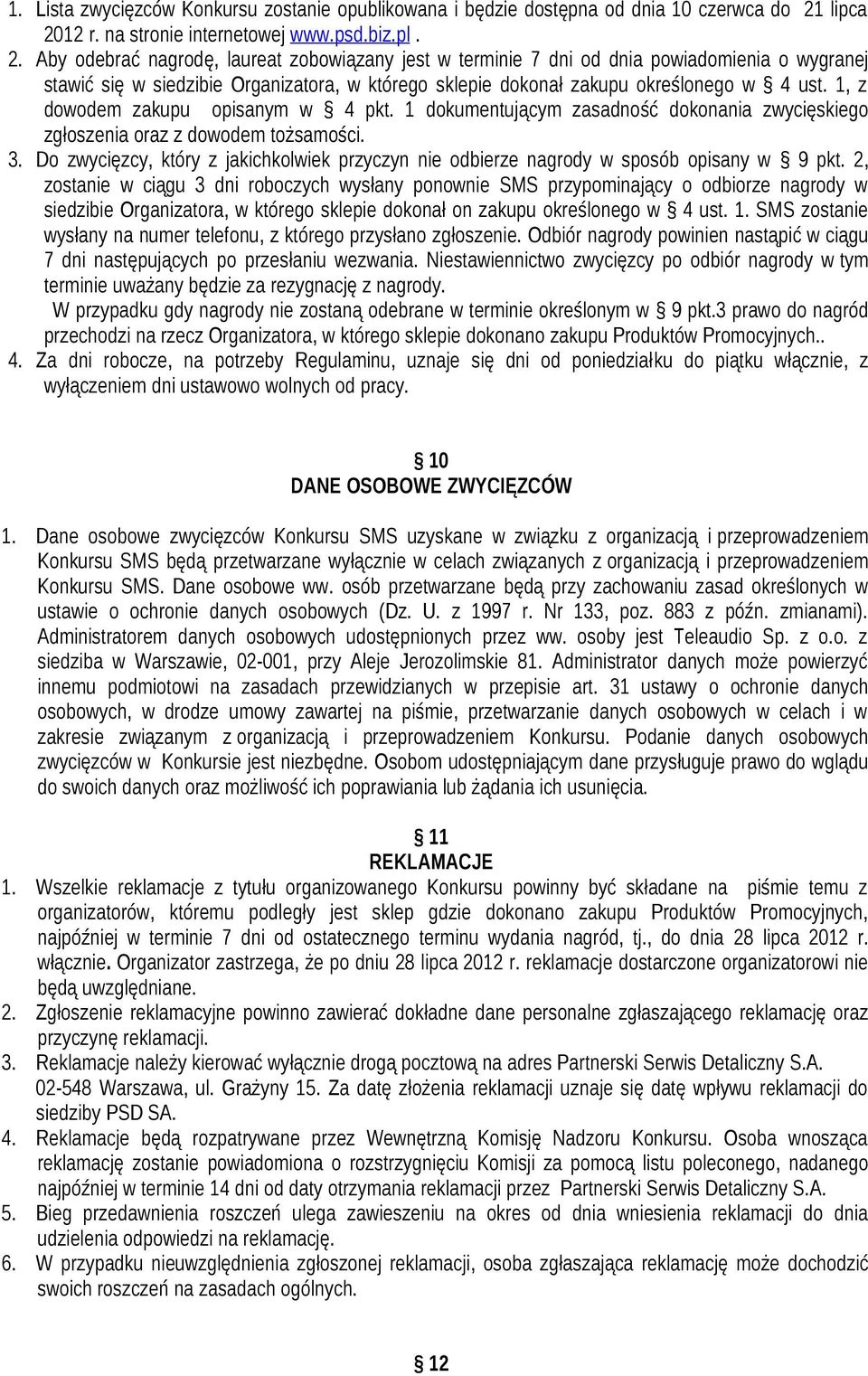 1, z dowodem zakupu opisanym w 4 pkt. 1 dokumentującym zasadność dokonania zwycięskiego zgłoszenia oraz z dowodem tożsamości. 3.