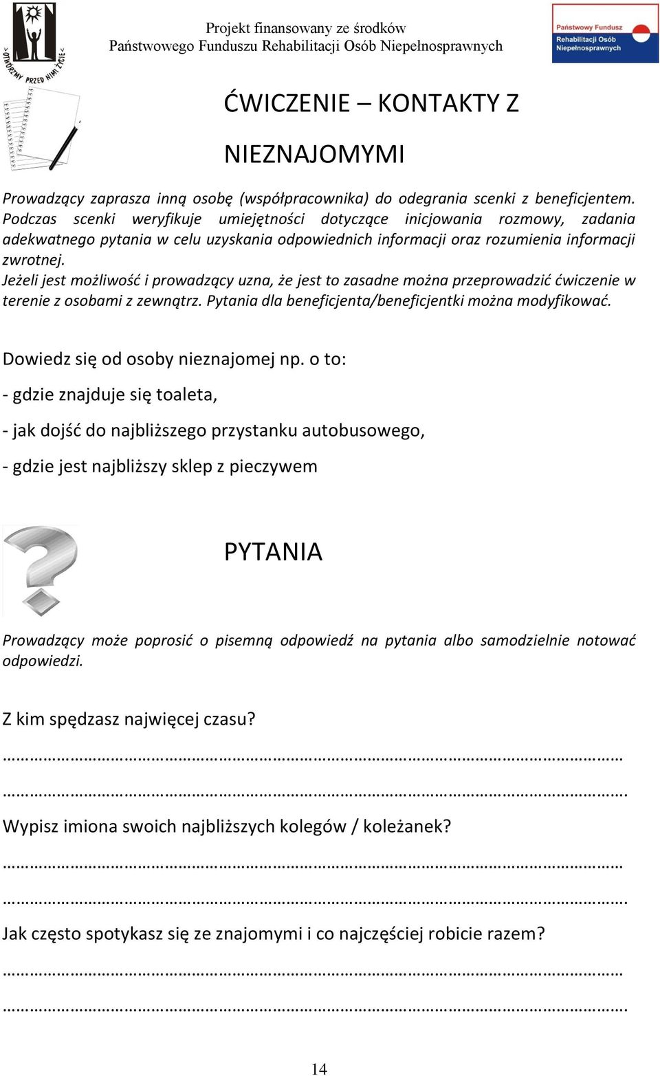 Jeżeli jest możliwość i prowadzący uzna, że jest to zasadne można przeprowadzić ćwiczenie w terenie z osobami z zewnątrz. Pytania dla beneficjenta/beneficjentki można modyfikować.