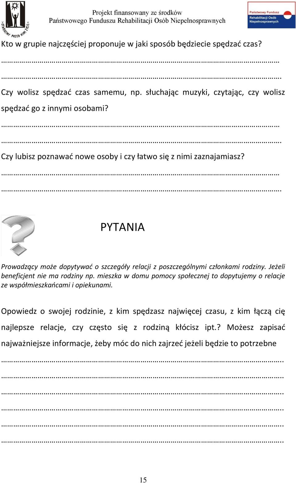 . PYTANIA Prowadzący może dopytywać o szczegóły relacji z poszczególnymi członkami rodziny. Jeżeli beneficjent nie ma rodziny np.