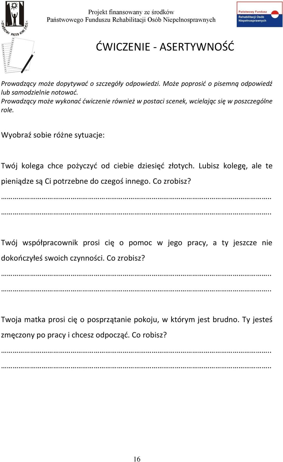 Wyobraź sobie różne sytuacje: Twój kolega chce pożyczyć od ciebie dziesięć złotych. Lubisz kolegę, ale te pieniądze są Ci potrzebne do czegoś innego.