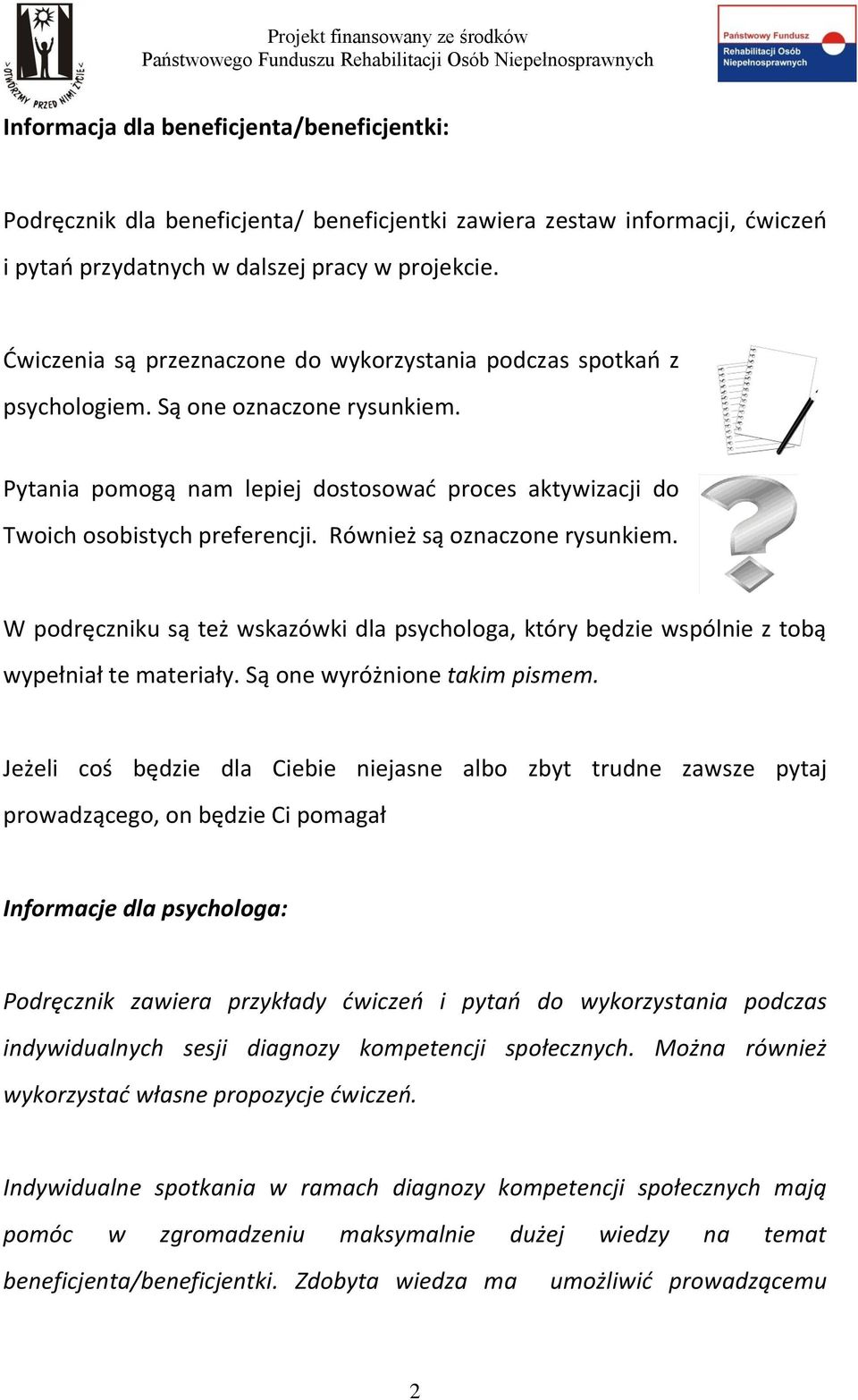 Również są oznaczone rysunkiem. W podręczniku są też wskazówki dla psychologa, który będzie wspólnie z tobą wypełniał te materiały. Są one wyróżnione takim pismem.