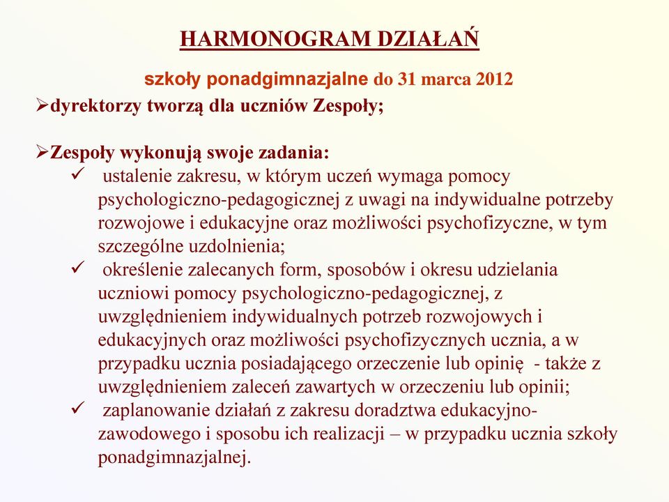 udzielania uczniowi pomocy psychologiczno-pedagogicznej, z uwzględnieniem indywidualnych potrzeb rozwojowych i edukacyjnych oraz możliwości psychofizycznych ucznia, a w przypadku ucznia