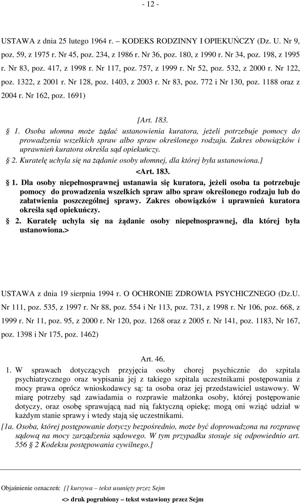 1691) [Art. 183. 1. Osoba ułomna może żądać ustanowienia kuratora, jeżeli potrzebuje pomocy do prowadzenia wszelkich spraw albo spraw określonego rodzaju.