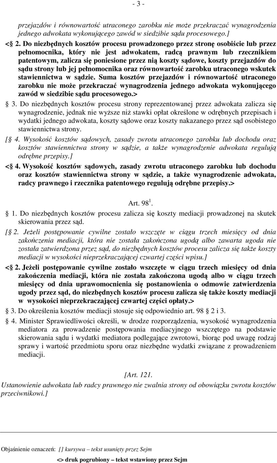 sądowe, koszty przejazdów do sądu strony lub jej pełnomocnika oraz równowartość zarobku utraconego wskutek stawiennictwa w sądzie.
