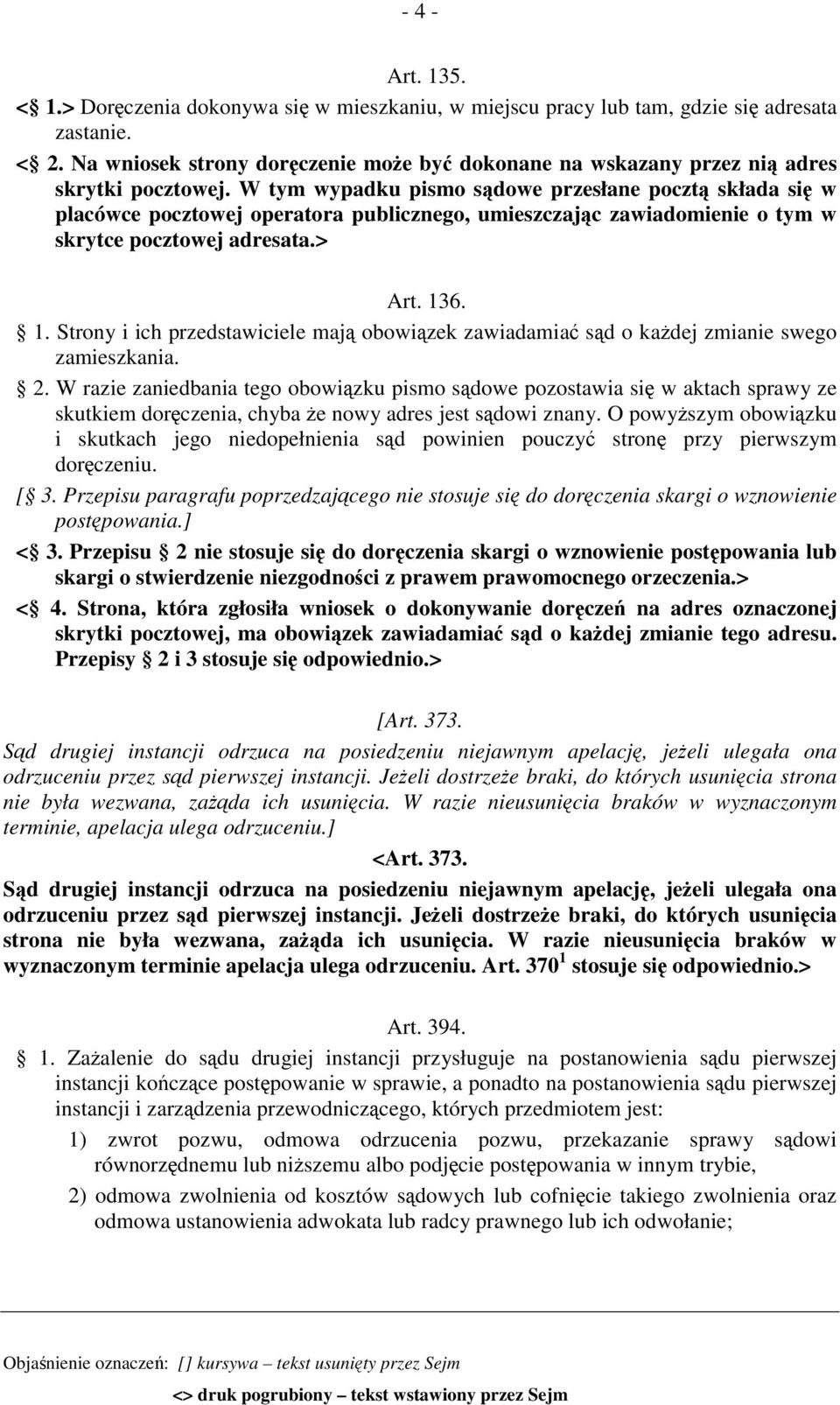 W tym wypadku pismo sądowe przesłane pocztą składa się w placówce pocztowej operatora publicznego, umieszczając zawiadomienie o tym w skrytce pocztowej adresata.> Art. 13