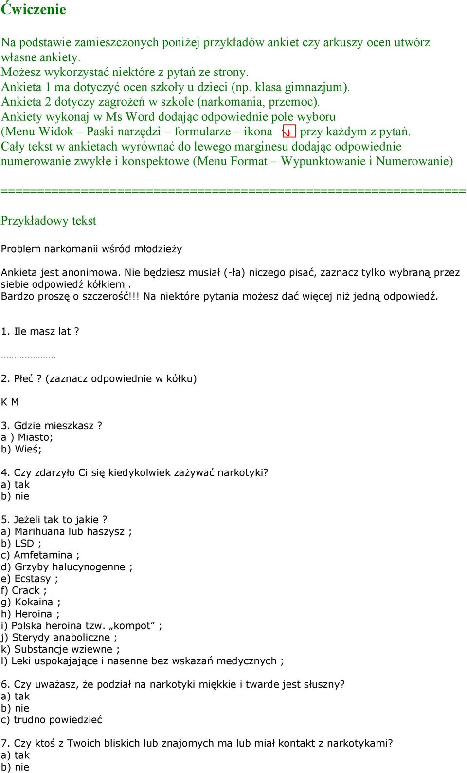Cały tekst w ankietach wyrównać d leweg marginesu ddając dpwiednie numerwanie zwykłe i knspektwe (Menu Frmat Wypunktwanie i Numerwanie)