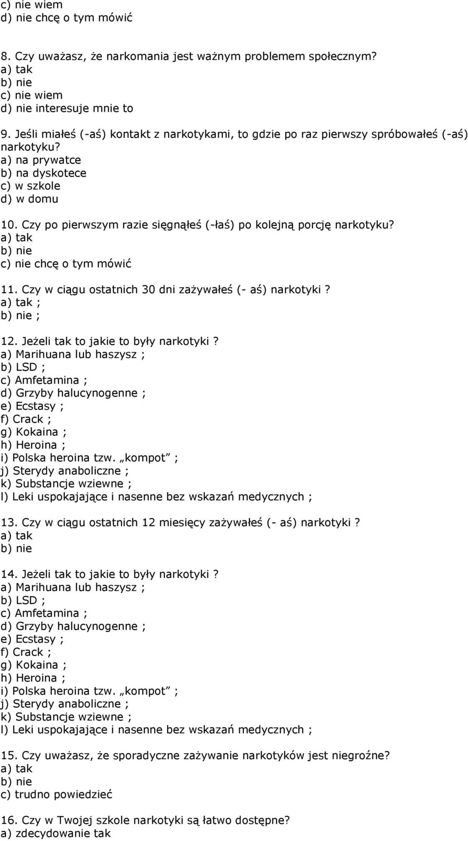 Czy p pierwszym razie sięgnąłeś (-łaś) p klejną prcję narktyku? c) nie chcę tym mówić 11. Czy w ciągu statnich 30 dni zażywałeś (- aś) narktyki? ; ; 12. Jeżeli tak t jakie t były narktyki?