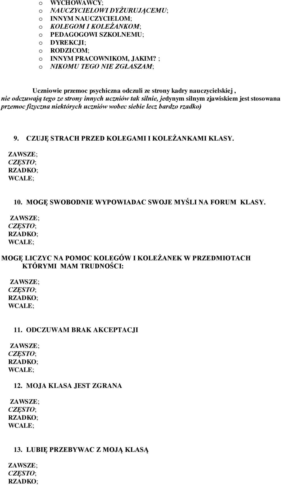 zjawiskiem jest stswana przemc fizyczna niektórych uczniów wbec siebie lecz bardz rzadk) 9. CZUJĘ STRACH PRZED KOLEGAMI I KOLEŻANKAMI KLASY. 10.
