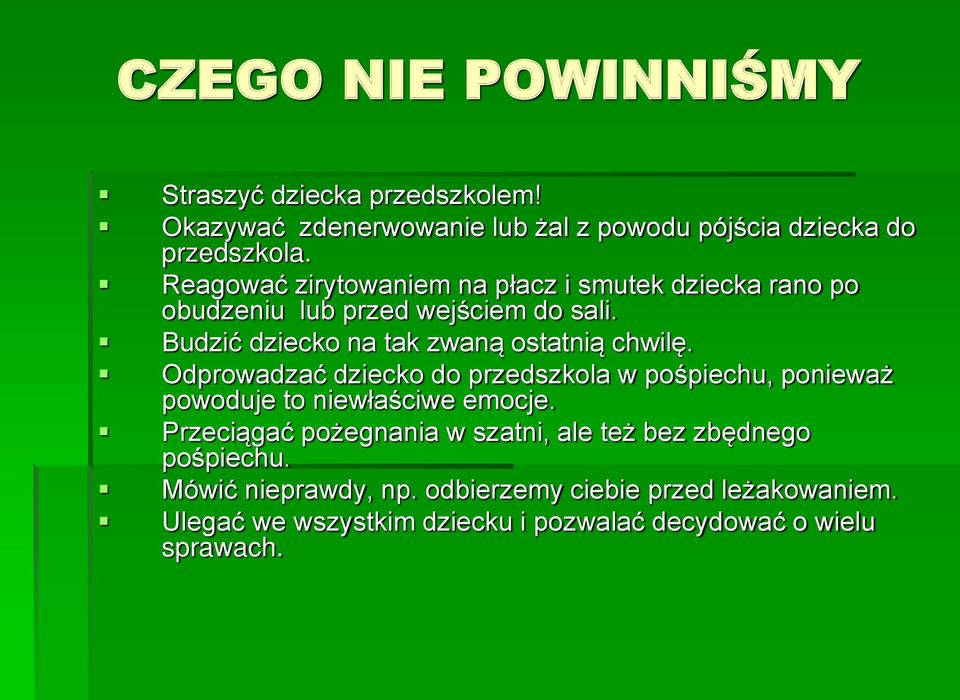 Budzić dziecko na tak zwaną ostatnią chwilę. Odprowadzać dziecko do przedszkola w pośpiechu, ponieważ powoduje to niewłaściwe emocje.