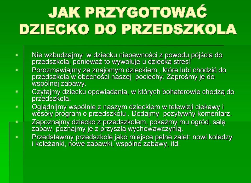 Czytajmy dziecku opowiadania, w których bohaterowie chodzą do przedszkola. Oglądnijmy wspólnie z naszym dzieckiem w telewizji ciekawy i wesoły program o przedszkolu.