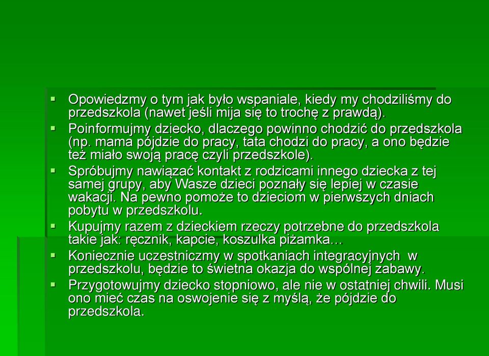 Spróbujmy nawiązać kontakt z rodzicami innego dziecka z tej samej grupy, aby Wasze dzieci poznały się lepiej w czasie wakacji. Na pewno pomoże to dzieciom w pierwszych dniach pobytu w przedszkolu.