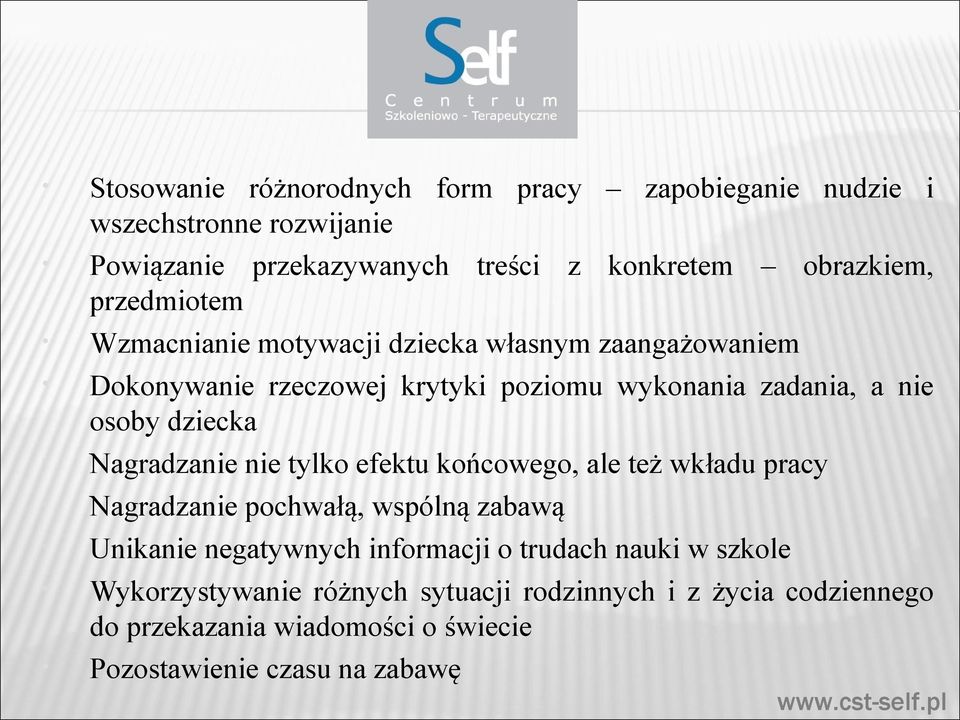 Nagradzanie nie tylko efektu końcowego, ale też wkładu pracy Nagradzanie pochwałą, wspólną zabawą Unikanie negatywnych informacji o trudach