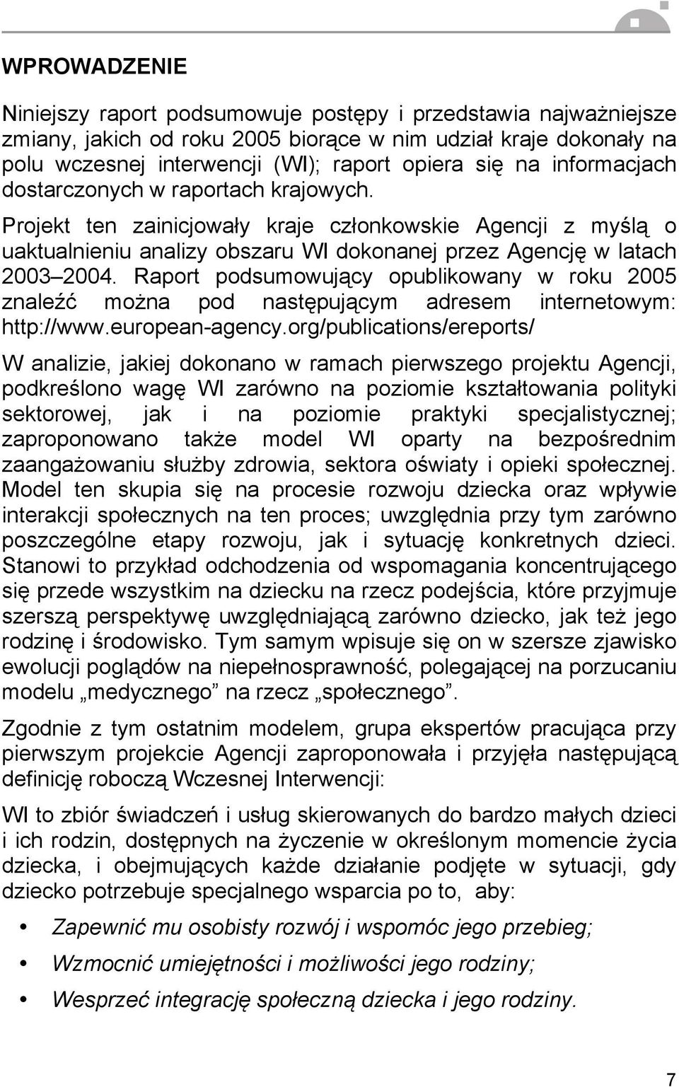 Raport podsumowujący opublikowany w roku 2005 znaleźć można pod następującym adresem internetowym: http://www.european-agency.